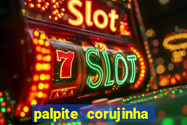 palpite corujinha de hoje